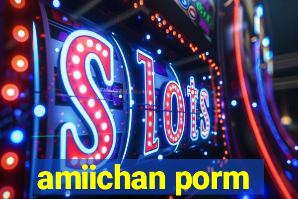 amiichan porm